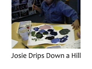 Josie	Drips	Down	a	Hill
 