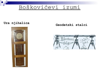 Boškovićevi izumi Ura njihalica Geodetski stalci 