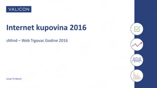 Internet kupovina 2016
sMind – Web Trgovac Godine 2016
Josip Tvrtković
 