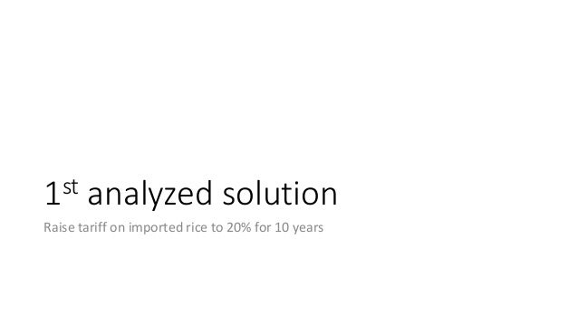 1st analyzed solution
Raise tariff on imported rice to 20% for 10 years
 