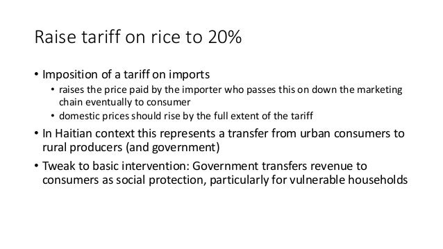 Raise tariff on rice to 20%
• Imposition of a tariff on imports
• raises the price paid by the importer who passes this on...