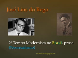 2º Tempo Modernista no Brasil, prosa
(Neorrealismo)
José Lins do Rego
 