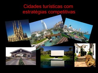 Cidades turísticas com  estratégias competitivas 