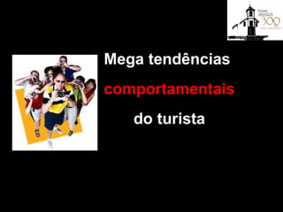 Mega tendências   comportamentais do turista 