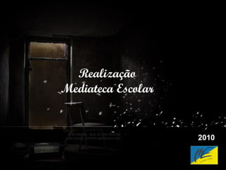 Realização Mediateca Escolar 2010 