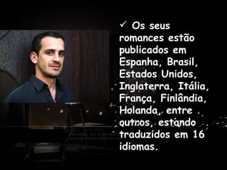   Os seus romances estão publicados em Espanha, Brasil, Estados Unidos, Inglaterra, Itália, França, Finlândia, Holanda, entre outros, estando traduzidos em 16 idiomas. . Antes de dedicar-se profissionalmente à escrita, trabalhou como professor em Praia, Cabo Verde e em várias cidades de Portugal. 