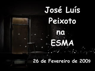 José Luís Peixoto na  ESMA 26 de Fevereiro de 200 9 