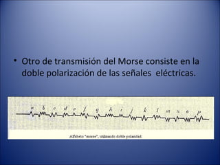 Otro de transmisión del Morse consiste en la  doble polarización de las señales  eléctricas. 