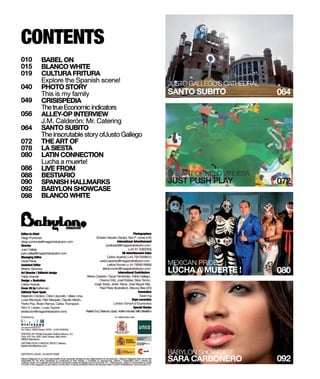 JUSTO GALLEGO´S CATHEDRAL
SANTO SUBITO                064




THE ART OF NELO VINUESA
JUST PUSH PLAY              072




MEXICAN PRIDE
LUCHA A MUERTE !            080




BABYLON SHOWCASE
SARA CARBONERO              092
 