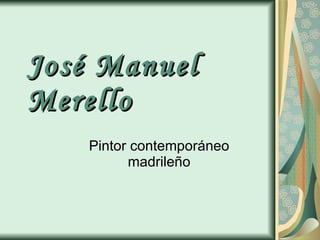 José Manuel Merello Pintor contemporáneo madrileño 