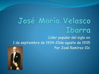 Líder popular del siglo xx
1 de septiembre de 1934-20de agosto de 1935
Por José Ramírez 10c
 