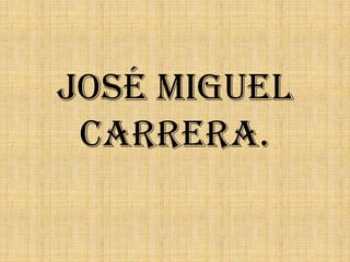 José Miguel Carrera. 