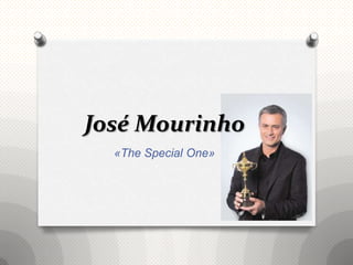 José Mourinho
  «The Special One»
 