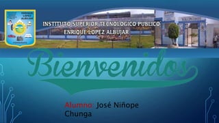 Alumno: José Niñope
Chunga
 