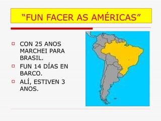 “ FUN FACER AS AMÉRICAS” CON 25 ANOS MARCHEI PARA BRASIL. FUN 14 DÍAS EN BARCO. ALÍ, ESTIVEN 3 ANOS. 