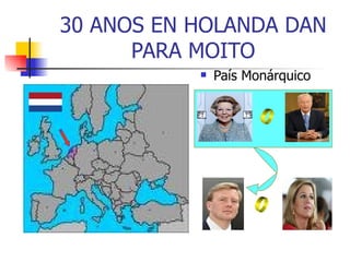 30 ANOS EN HOLANDA DAN PARA MOITO País Monárquico 