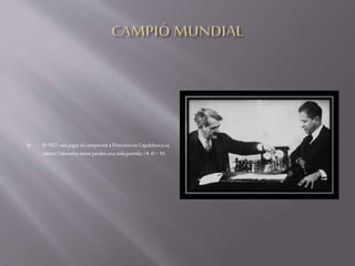 El 1921vanjugarel campionatal'Havanaon Capablancava
vèncerl'alemanysenseperdreunasolapartida:+4 -0= 10.
 