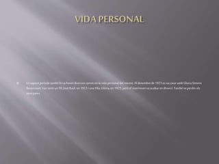  En aquestperíodetambéhi vahaverdiversoscanvisenlavidapersonaldelmestre.Aldesembrede1921esvacasarambGloriaSimoni
Betancourt.Van tenirunfill, JoséRaúl,en1923iunafilla,Glòria,en 1925, peròelmatrimonivaacabarendivorci.Tambévaperdre els
seuspares.
 