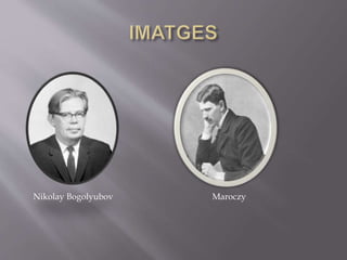 Nikolay Bogolyubov Maroczy
 