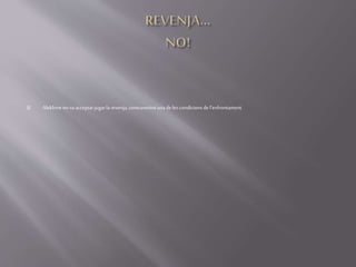  Alekhineno vaacceptarjugarlarevenja,contravenintunadeles condicionsde l'enfrontament.
 