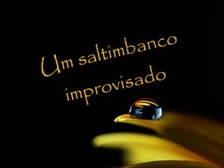 Um saltimbanco improvisado 