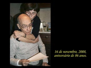 16 de novembro, 2008, aniversário de 86 anos. 