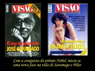 Com a conquista do prêmio Nobel, inicia-se  uma nova fase na vida de Saramago e Pilar. 
