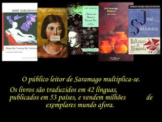 Com a conquista do prêmio Nobel, inicia-se  uma nova fase na vida de Saramago e Pilar. O público leitor de Saramago multiplica-se. Os livros são traduzidos em 42 línguas,  publicados em 53 países, e vendem milhões  de exemplares mundo afora.  