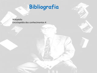 Bibliografia

Wikipédia
Enciclopédia dos conhecimentos 4
 