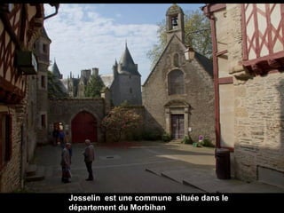 Josselin est une commune située dans le
département du Morbihan

 