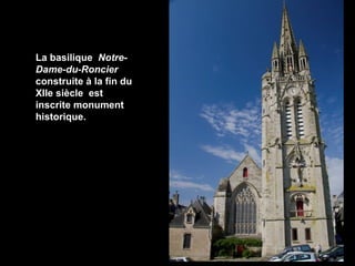La basilique NotreDame-du-Roncier
construite à la fin du
XIIe siècle est
inscrite monument
historique.

 