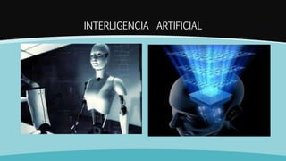 INTERLIGENCIA ARTIFICIAL
 