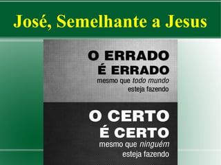José, Semelhante a Jesus

 