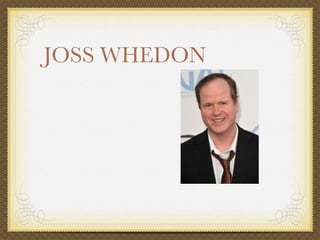 JOSS WHEDON
 