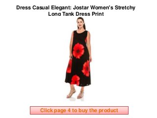 Dress Casual Elegant: Jostar Women's Stretchy
Long Tank Dress Print
Click page 4 to buy the product
 
