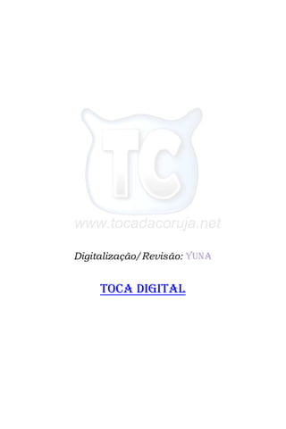 Digitalização/Revisão: Yuna
TOCA DIGITAL
 