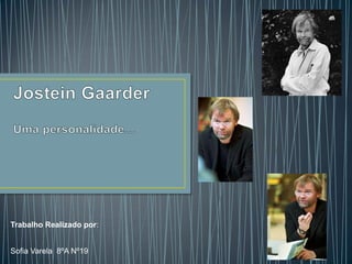 Jostein GaarderUma personalidade… Trabalho Realizado por:                                                                      Sofia Varela  8ºA Nº19 