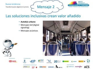 Nuevas tendencias
Transformación digital en turismo
Las soluciones inclusivas crean valor añadido
Mensaje 2
• Autobús urba...