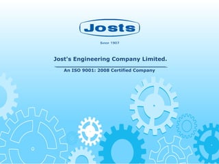 Jost's Engineering Company Limited.
An ISO 9001: 2008 Certified Company
 