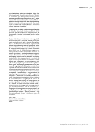 RESENHAS REVIEWS        217



rica e a Inglaterra, países que considerou como “sím-
bolos da aplicação das políticas neoliberais...”. Enfati-
za, ao finalizar, que: “Qualquer movimento que desa-
güe em propostas exclusivamente locais para a saúde,
é passível de imensas distorções, irracionalidades e
desperdícios de recursos, como bem demonstram tra-
balhos recentes de análises do processo de descentrali-
zação das políticas de saúde na América Latina (casos
chileno, argentino e brasileiro)”.

12) A Proteção Social e as Transformações do Mundo
do Trabalho: Garantia de Mínimos ou Direito de Ci-
dadania. Rosa Maria Marques (Departamento de
Economia da Pontifícia Universidade Católica de São
Paulo).

Marques direciona seu texto “sobre a incompatibili-
dade crescente entre o modelo de proteção social cons-
truído particularmente após a Segunda Guerra Mun-
dial e o atual projeto de acumulação...”, procurando
analisar quatro aspectos básicos: sistemas de prote-
ção aos trabalhadores do mercado formal; processos
de universalização e integração à gestão do trabalho
(anos 50-60); crise do Welfare State e os impactos so-
bre a proteção social; e as alterações ocorridas no
mundo do trabalho e as possibilidades de transfor-
mações dos atuais modelos de proteção social. No
decorrer das análises sobre os caminhos da constru-
ção do Welfare State, Marques discute a relevância do
papel de atuação que tiveram os sindicatos e parti-
dos da classe trabalhadora, reconhecidos estes, quer
pelo Estado, quer pelos representantes do capital, co-
mo os canais de competência e legitimação, nos pro-
cessos de negociações. Problematiza, por outro lado,
a questão de custo financeiro da proteção social uni-
versalizada, levando em consideração fatores diver-
sos a exemplo de: ampliação de cobertura e crescen-
te demanda; a aposentadoria e envelhecimento da
população; gastos com o setor saúde e seguro-de-
semprego e a diminuição das contribuições financei-
ras de empregados e empregadores. A esse conjunto
de fatores é imputada a fragilização do sistema do
Welfare State no que se refere ao financiamento da
proteção e políticas sociais. A questão do desempre-
go é inserida no artigo, tendo como pano de fundo a
adoção de novas tecnologias pelo sistema produtivo,
que desenham uma nova facie de modernização e
reorganização racionalizada no campo gerencial e de
produção, promovendo a segmentação da classe tra-
balhadora entre aqueles “...que têm emprego ...” e os
desempregados que vicejam “...totalmente à parte da
sociedade”.

Dalva A. Mello
Núcleo de Estudos de Saúde Pública
CEAM, Universidade de Brasília
Brasília




                                                            Cad. Saúde Públ., Rio de Janeiro, 14(1):213-217, jan-mar, 1998
 