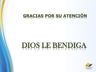 GRACIAS POR SU ATENCIÓN
DIOS LE BENDIGA
 