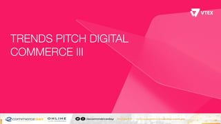 TRENDS PITCH DIGITAL
COMMERCE III
 