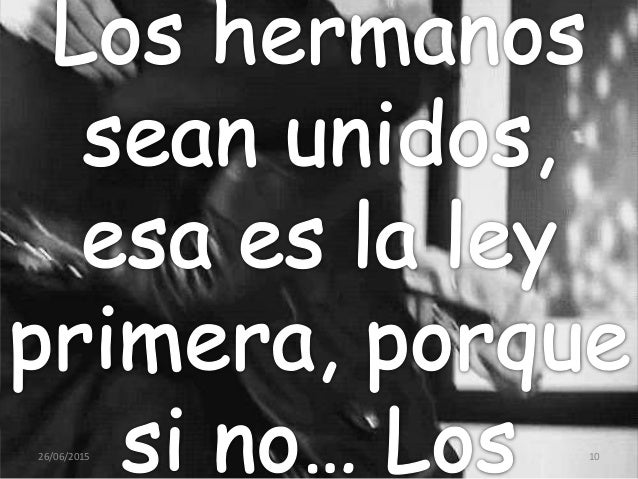 Frase Los Hermanos Sean Unidos Esa Es La Ley Primera Ley Compartir