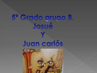 5º Grado grupo B. Josué Y Juan carlós 