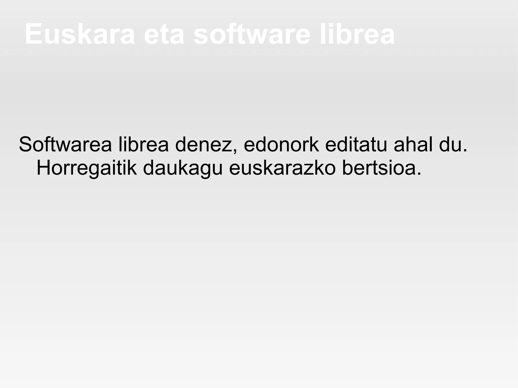 Euskara eta software librea


Softwarea librea denez, edonork editatu ahal du.
 Horregaitik daukagu euskarazko bertsioa.
 
