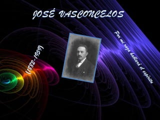 JOSÉ  VASCONCELOS (1882-1959) Por mi raza hablará el espíritu 