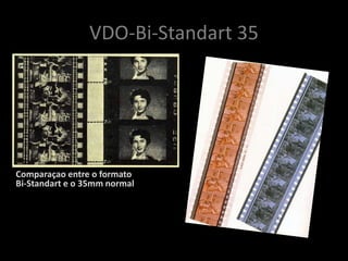 VDO-Bi-Standart 35




Comparaçao entre o formato
Bi-Standart e o 35mm normal
 