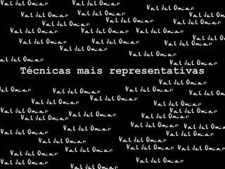 Técnicas mais representativas
 