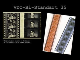 VDO-Bi-Standart 35




Comparaçao entre o formato
Bi-Standart e o 35mm normal
 