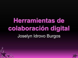 Herramientas de colaboración digital Joselyn Idrovo Burgos 